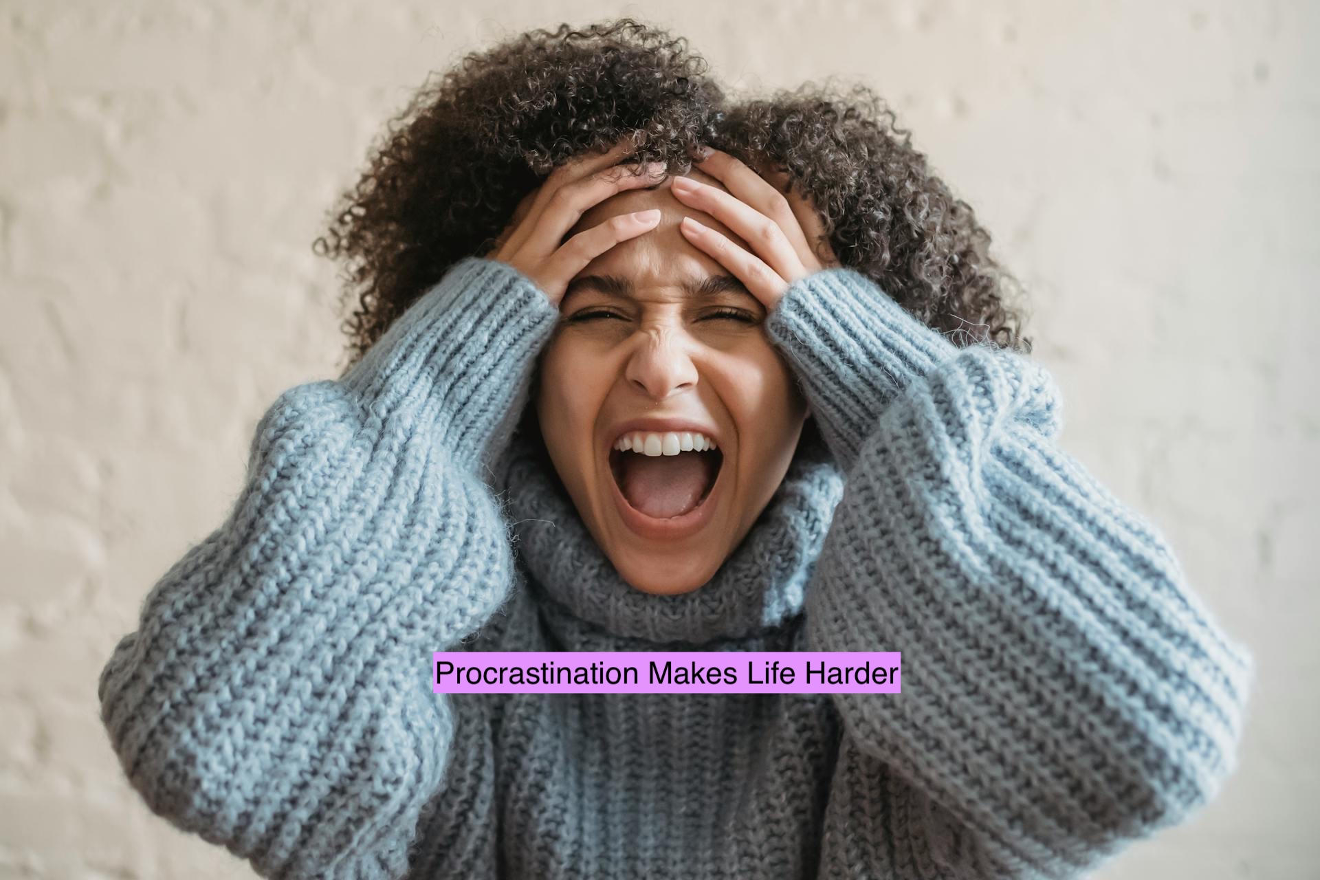 Procrastinating Makes Life Difficult